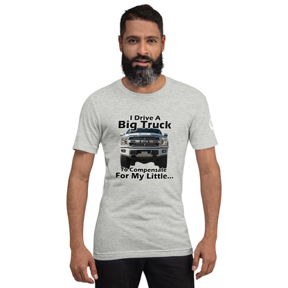 I Drive A Big Truck To Compensate For My Little...Trees. Unisex t-shirt TreeShirt