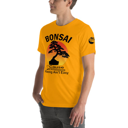 Bonsai, Cause Hoeing Aint Easy TreeShirt Unisex t-shirt