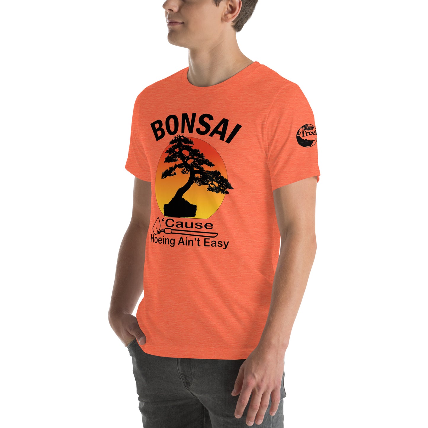 Bonsai, Cause Hoeing Aint Easy TreeShirt Unisex t-shirt