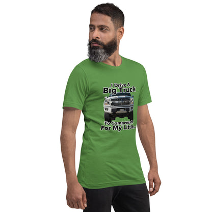 I Drive A Big Truck To Compensate For My Little...Trees. Unisex t-shirt TreeShirt