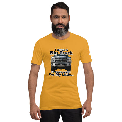 I Drive A Big Truck To Compensate For My Little...Trees. Unisex t-shirt TreeShirt