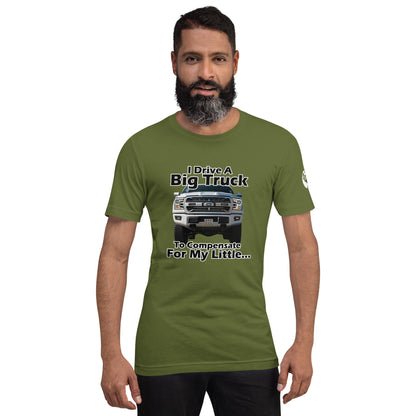I Drive A Big Truck To Compensate For My Little...Trees. Unisex t-shirt TreeShirt
