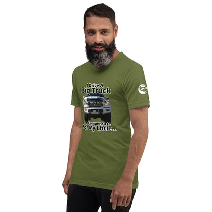 I Drive A Big Truck To Compensate For My Little...Trees. Unisex t-shirt TreeShirt