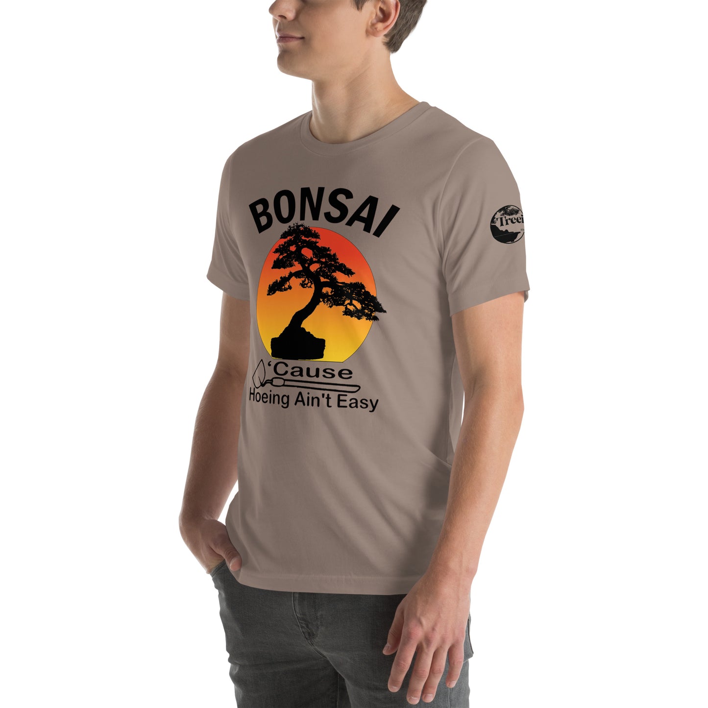 Bonsai, Cause Hoeing Aint Easy TreeShirt Unisex t-shirt