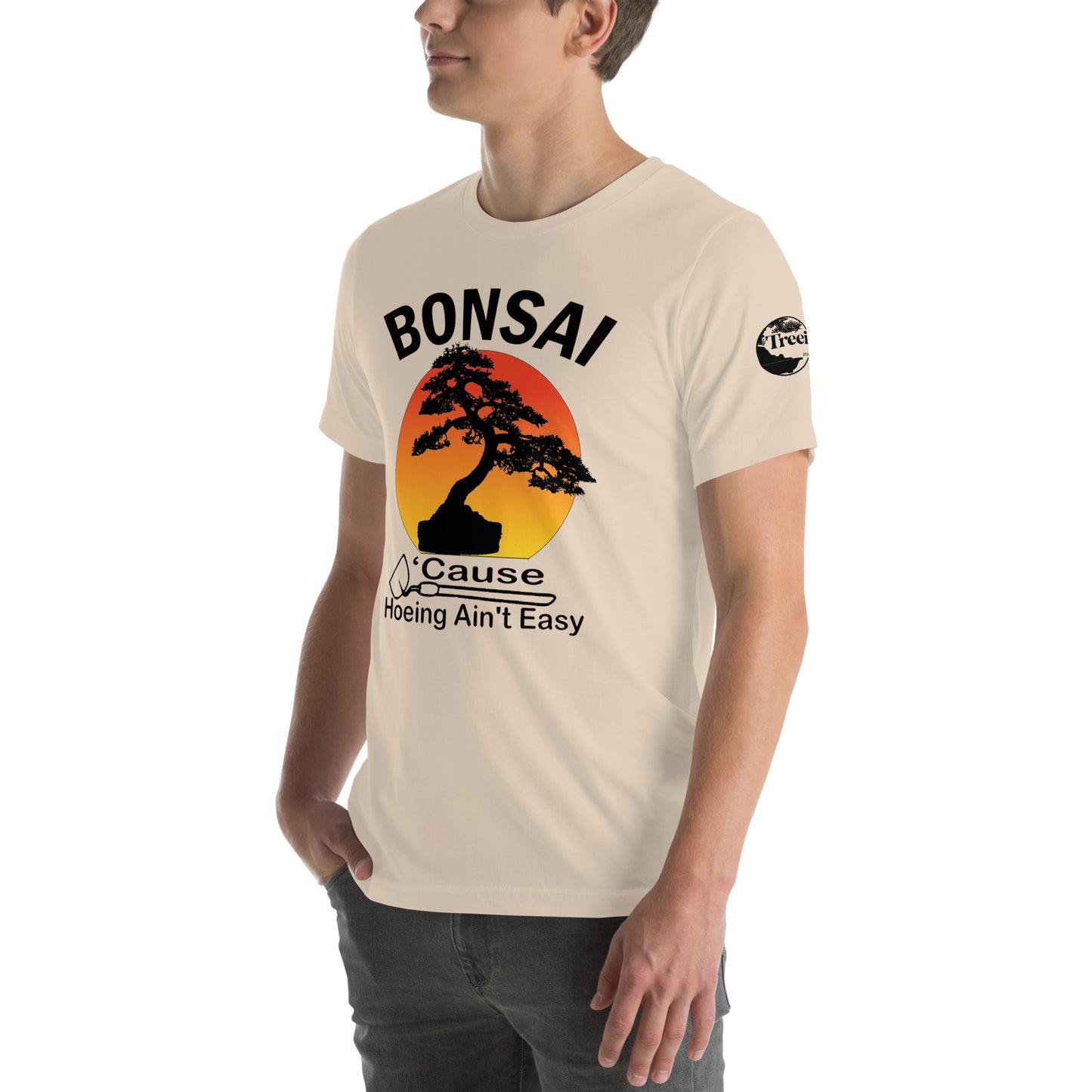 Bonsai, Cause Hoeing Aint Easy TreeShirt Unisex t-shirt