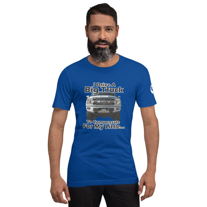 I Drive A Big Truck To Compensate For My Little...Trees. Unisex t-shirt TreeShirt
