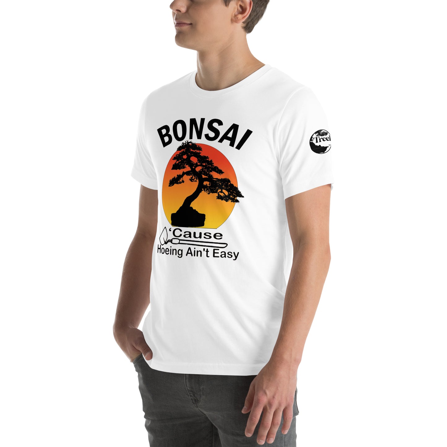 Bonsai, Cause Hoeing Aint Easy TreeShirt Unisex t-shirt